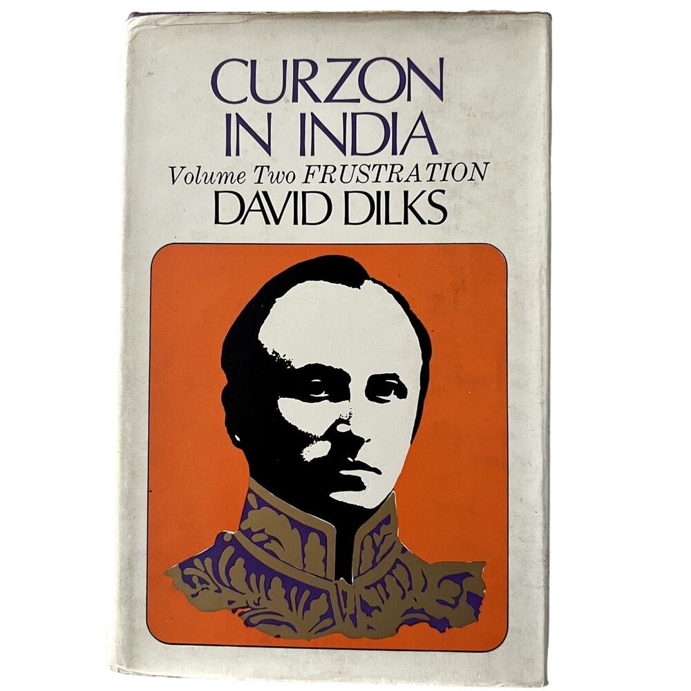 CURZON IN INDIA Vol Two FRUSTRATION David Dilks Hardcover 1970 VGC
